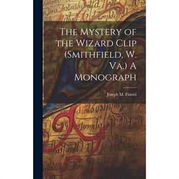 The Mystery of the Wizard Clip (Smithfield, W. Va.) A Monograph
