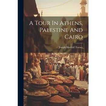 A Tour In Athens, Palestine And Cairo
