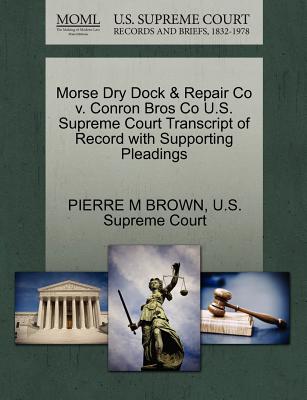 Morse Dry Dock & Repair Co V. Conron Bros Co U.S. Supreme Court Transcript of Record with Supporting Pleadings