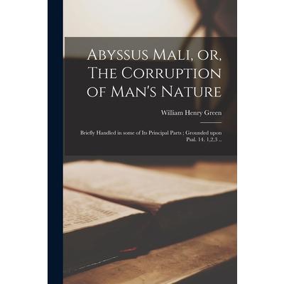 Abyssus Mali, or, The Corruption of Man’s Nature