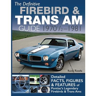The Definitive Firebird & Trans Am Guide