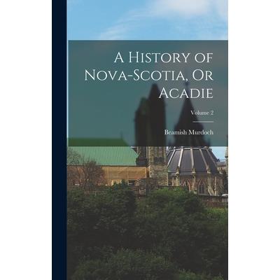 A History of Nova-Scotia, Or Acadie; Volume 2
