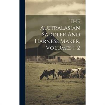 The Australasian Saddler And Harness Maker, Volumes 1-2