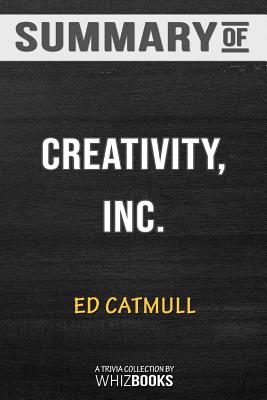Summary of Creativity Inc.Overcoming the Unseen Forces That Stand in the Way of True Insp