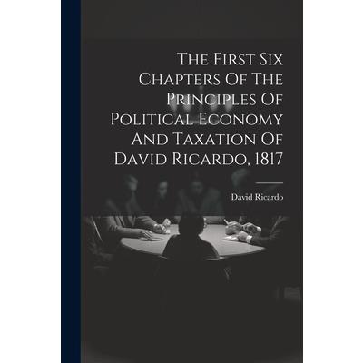 The First Six Chapters Of The Principles Of Political Economy And Taxation Of David Ricardo, 1817 | 拾書所