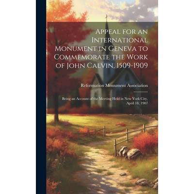 Appeal for an International Monument in Geneva to Commemorate the Work of John Calvin, 1509-1909 | 拾書所