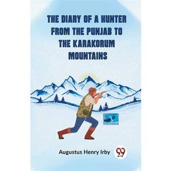 The Diary Of A Hunter From The Punjab To The Karakorum Mountains