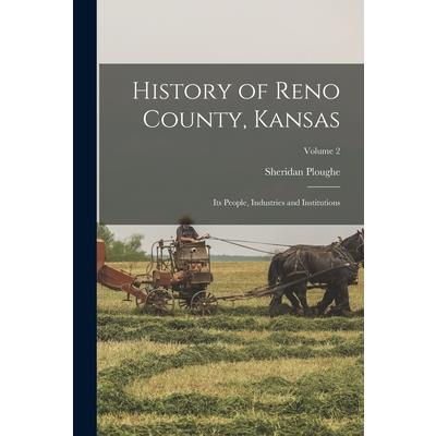 History of Reno County, Kansas; Its People, Industries and Institutions; Volume 2