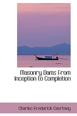 Masonry Dams from Inception to Completion