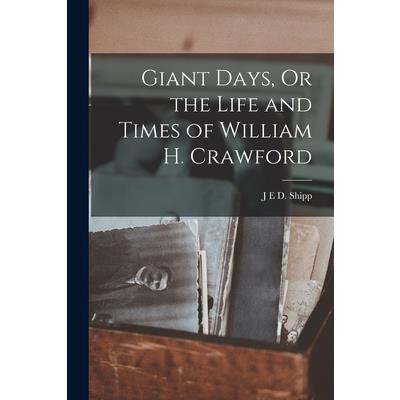 Giant Days, Or the Life and Times of William H. Crawford