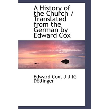 A History of the Church / Translated from the German by Edward Cox