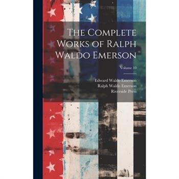 The Complete Works of Ralph Waldo Emerson; Volume 10