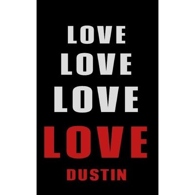 Love Love Love LOVE Dustin