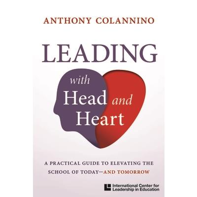 A Practical Guide to Elevating the School of Today--And Tomorrow Leading with Head and Heart | 拾書所