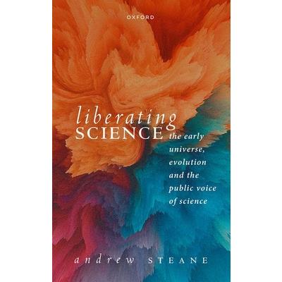 Liberating Science: The Early Universe, Evolution and the Public Voice of Science