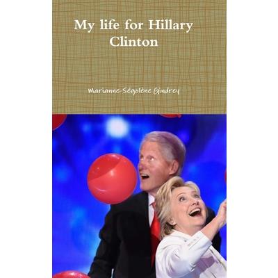 My life for Hillary Clinton