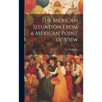 The Mexican Situation From a Mexican Point of View