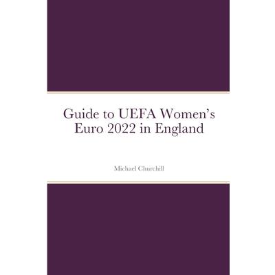 Guide to UEFA Women’s Euro 2022 in England