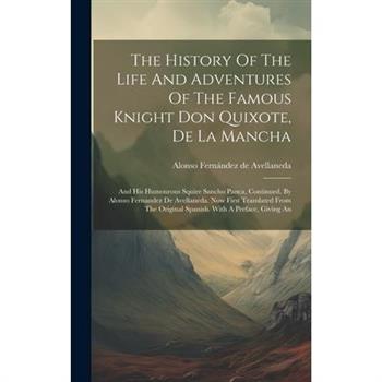 The History Of The Life And Adventures Of The Famous Knight Don Quixote, De La Mancha