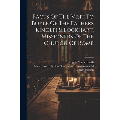 Facts Of The Visit To Boyle Of The Fathers Rinolfi & Lockhart, Missioners Of The Church Of Rome | 拾書所