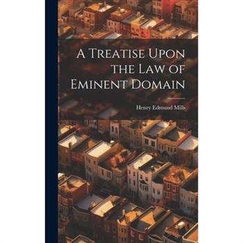 A Treatise Upon the law of Eminent Domain