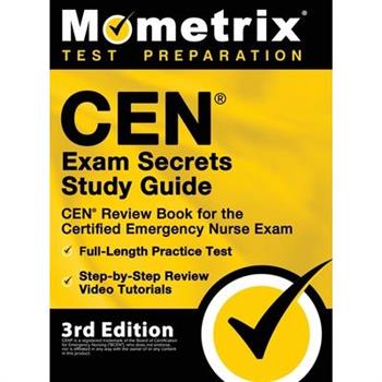 CEN Exam Secrets Study Guide - CEN Review Book for the Certified Emergency Nurse Exam, Full-Length Practice Test, Step-by-Step Review Video Tutorials