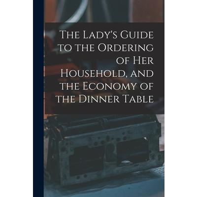 The Lady’s Guide to the Ordering of Her Household, and the Economy of the Dinner Table