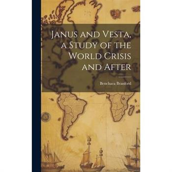 Janus and Vesta, a Study of the World Crisis and After