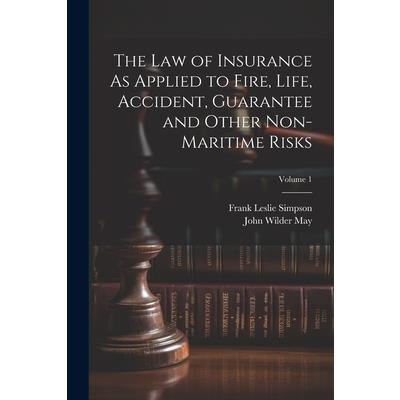 The Law of Insurance As Applied to Fire, Life, Accident, Guarantee and Other Non-Maritime Risks; Volume 1 | 拾書所