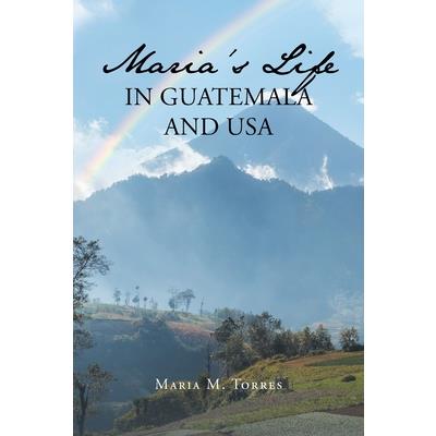 Maria’s Life in Guatemala and USA