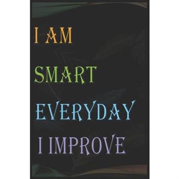 I Am Smart Everyday I Improve