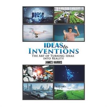 Ideas to Inventions