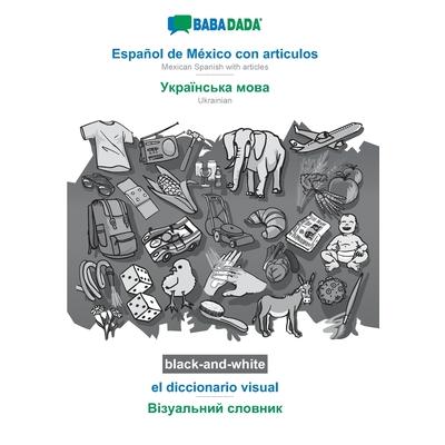 BABADADA black-and-white, Espa簽ol de M矇xico con articulos - Ukrainian (in cyrillic script), el diccionario visual - visual dictionary (in cyrillic script)