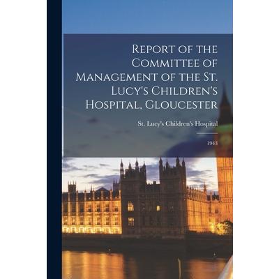 Report of the Committee of Management of the St. Lucy’s Children’s Hospital, Gloucester