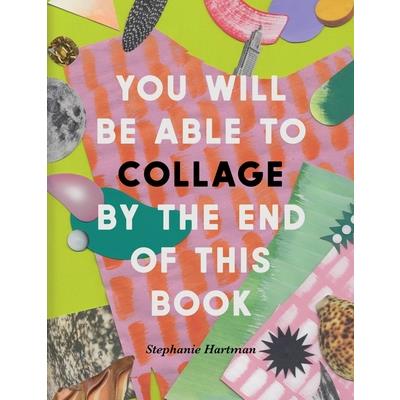 You Will Be Able to Collage by the End of This Book