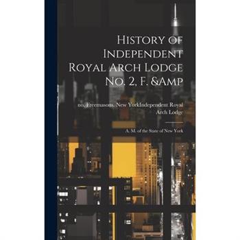 History of Independent Royal Arch Lodge no. 2, F. & A. M. of the State of New York