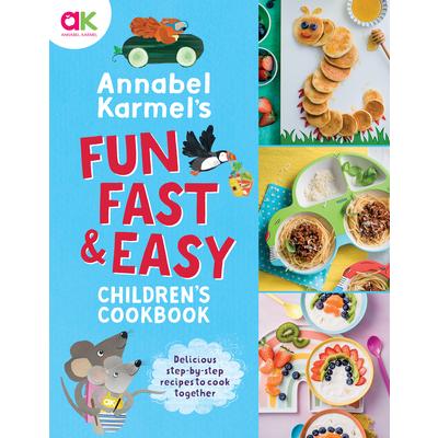Annabel Karmel’s Fun, Fast and Easy Children’s Cookbook