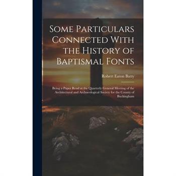 Some Particulars Connected With the History of Baptismal Fonts