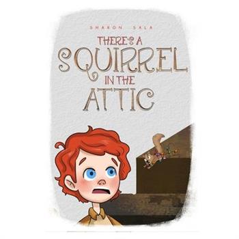 There’s A Squirrel In The Attic
