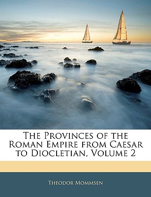 The Provinces of the Roman Empire from Caesar to Diocletian, Volume 2