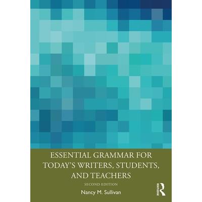 Essential Grammar for Today’s Writers Students and Teachers