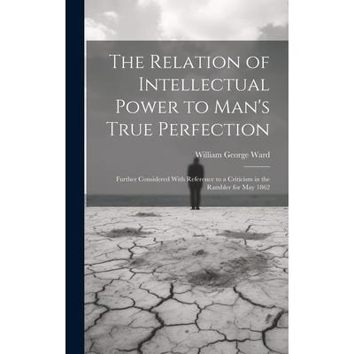 The Relation of Intellectual Power to Man’s True Perfection | 拾書所