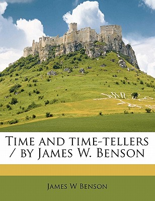 Time and Time-Tellers / By James W. Benson