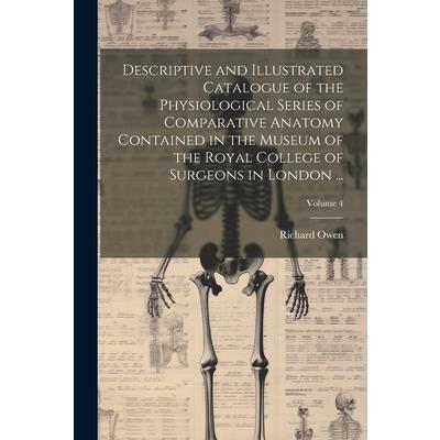 Descriptive and Illustrated Catalogue of the Physiological Series of Comparative Anatomy Contained in the Museum of the Royal College of Surgeons in London ...; Volume 4 | 拾書所