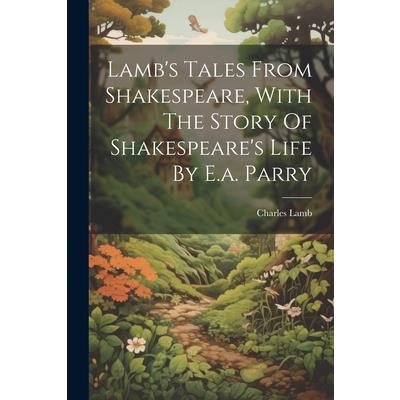 Lamb’s Tales From Shakespeare, With The Story Of Shakespeare’s Life By E.a. Parry | 拾書所