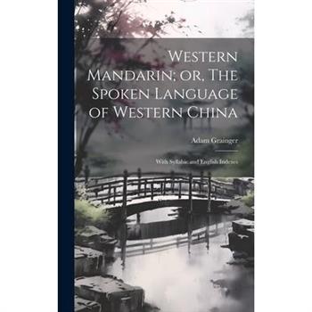 Western Mandarin; or, The Spoken Language of Western China