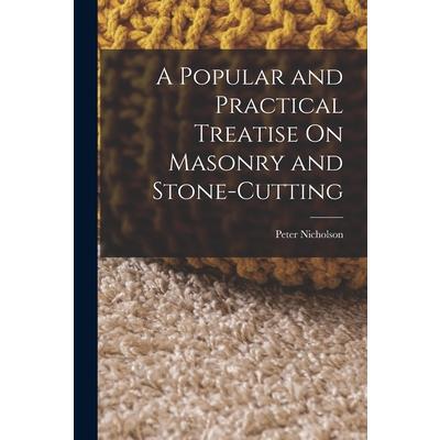 A Popular and Practical Treatise On Masonry and Stone-Cutting | 拾書所