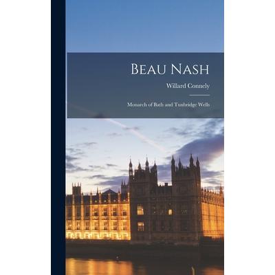 Beau Nash; Monarch of Bath and Tunbridge Wells