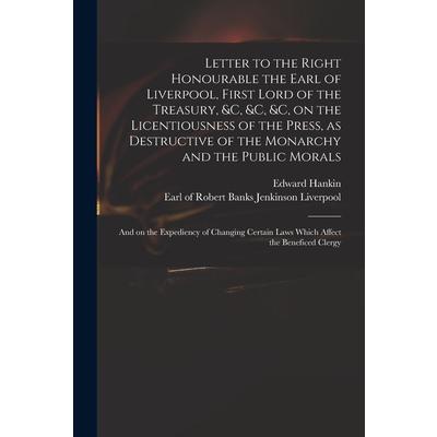 Letter to the Right Honourable the Earl of Liverpool, First Lord of the Treasury, &c, &c, &c, on the Licentiousness of the Press, as Destructive of the Monarchy and the Public Morals | 拾書所