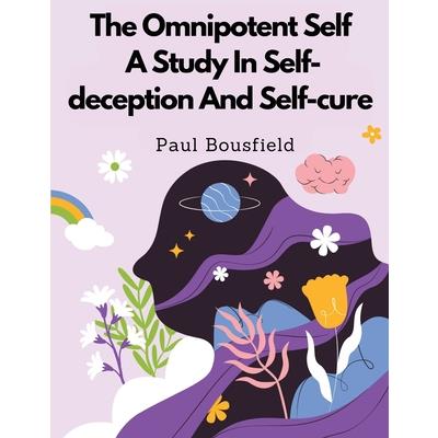 The Omnipotent Self, A Study In Self-deception And Self-cure | 拾書所